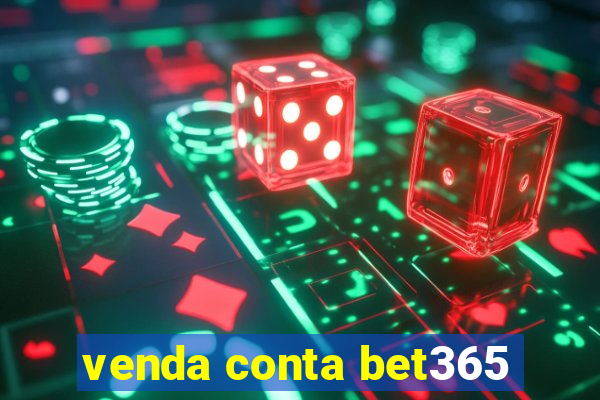 venda conta bet365