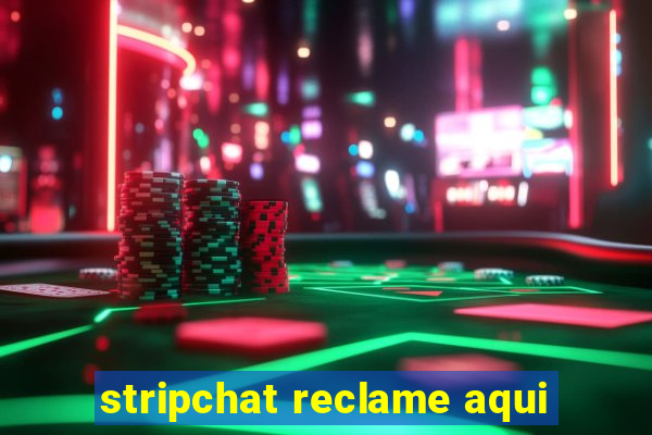 stripchat reclame aqui