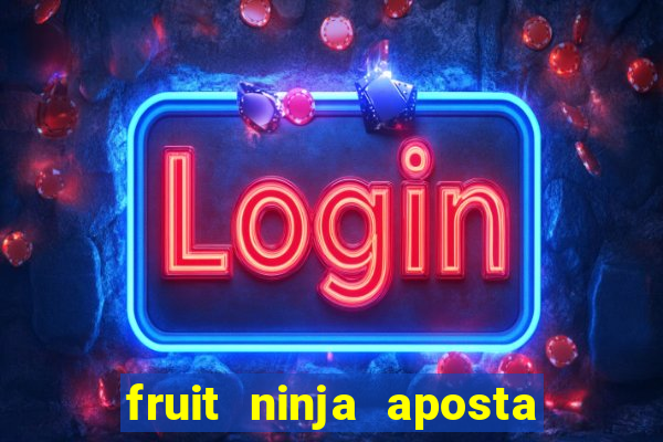 fruit ninja aposta 1 real