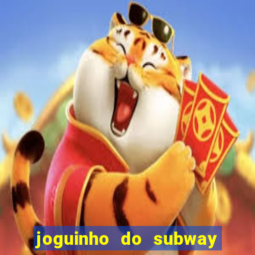 joguinho do subway surf que ganha dinheiro de verdade