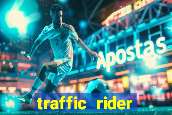 traffic rider dinheiro infinito