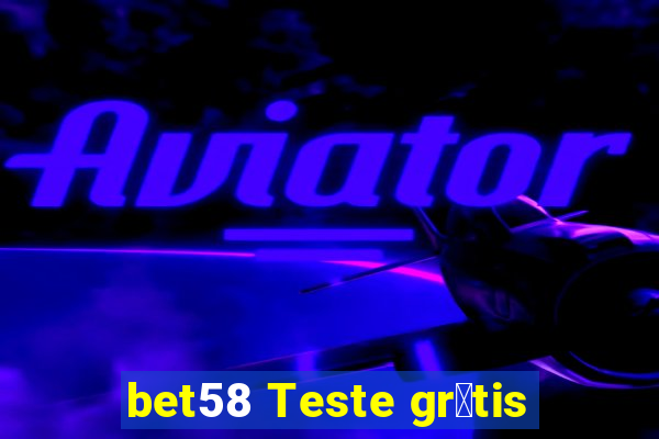 bet58 Teste gr谩tis