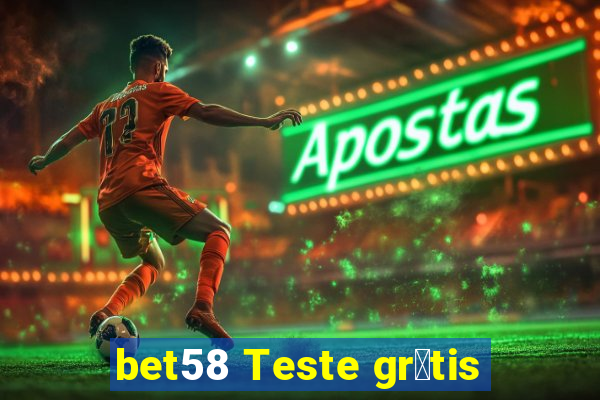 bet58 Teste gr谩tis