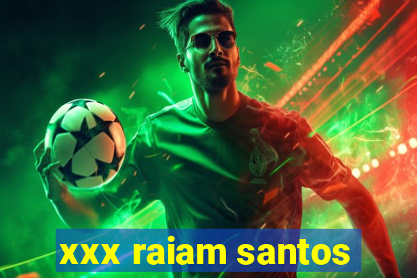 xxx raiam santos