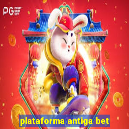 plataforma antiga bet