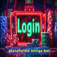 plataforma antiga bet