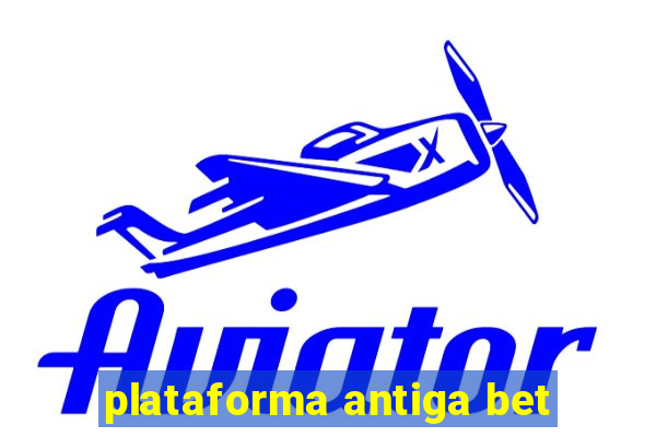 plataforma antiga bet