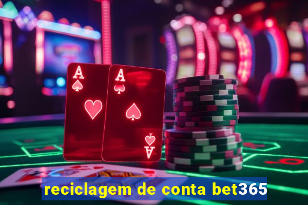 reciclagem de conta bet365