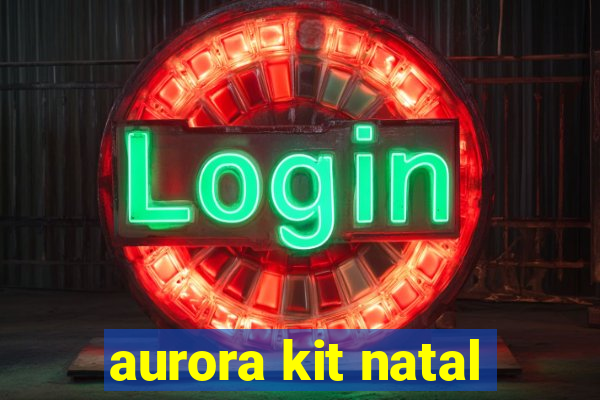 aurora kit natal