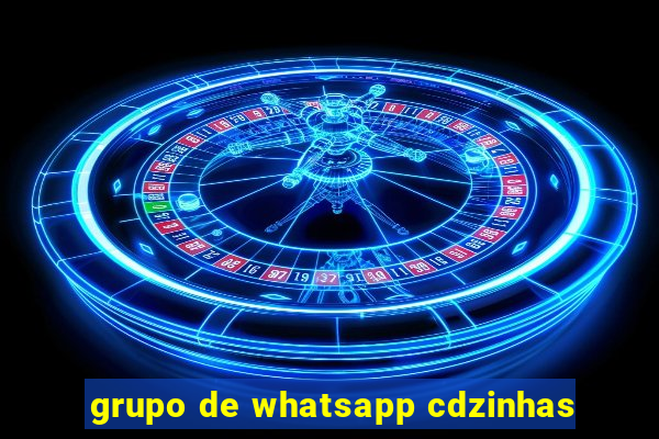 grupo de whatsapp cdzinhas