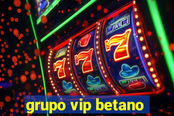 grupo vip betano