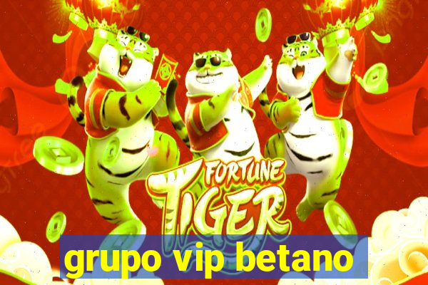 grupo vip betano