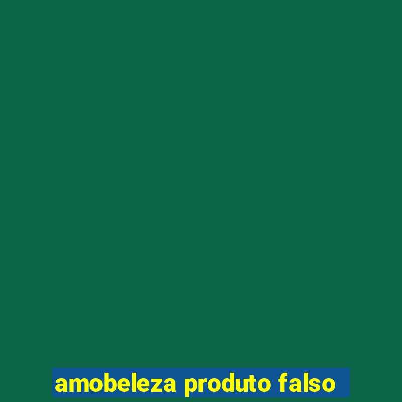 amobeleza produto falso