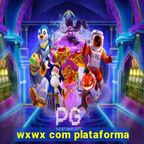 wxwx com plataforma