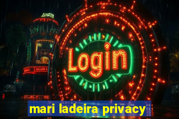 mari ladeira privacy