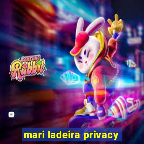 mari ladeira privacy