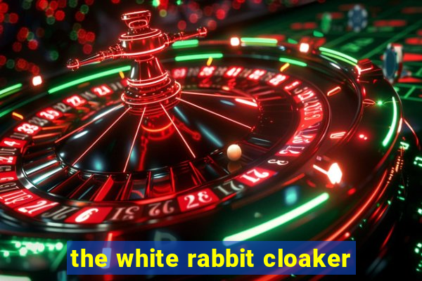 the white rabbit cloaker