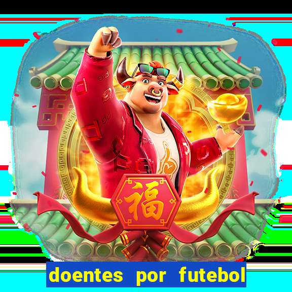 doentes por futebol guia de jogos