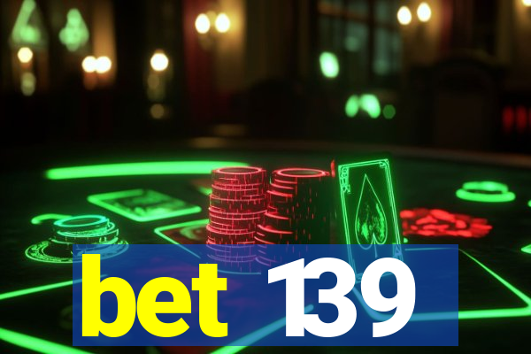 bet 139