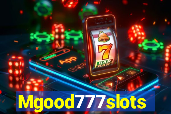 Mgood777slots