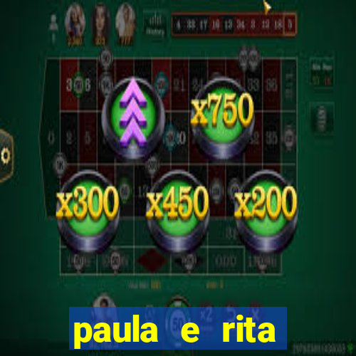 paula e rita compraram muitas cartelas no bingo e gastaram