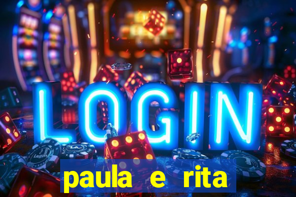 paula e rita compraram muitas cartelas no bingo e gastaram