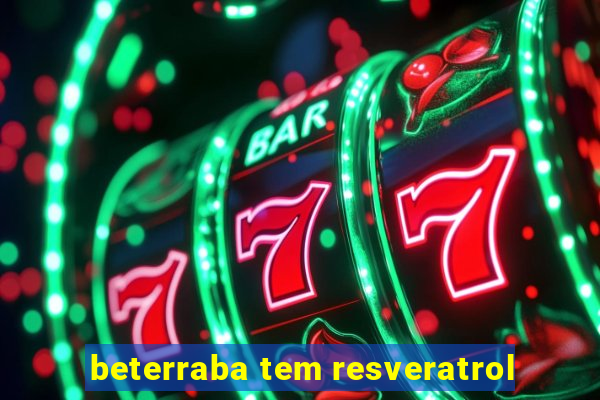 beterraba tem resveratrol