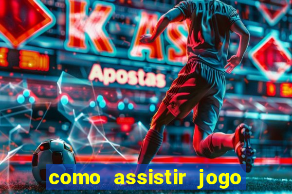 como assistir jogo sem delay