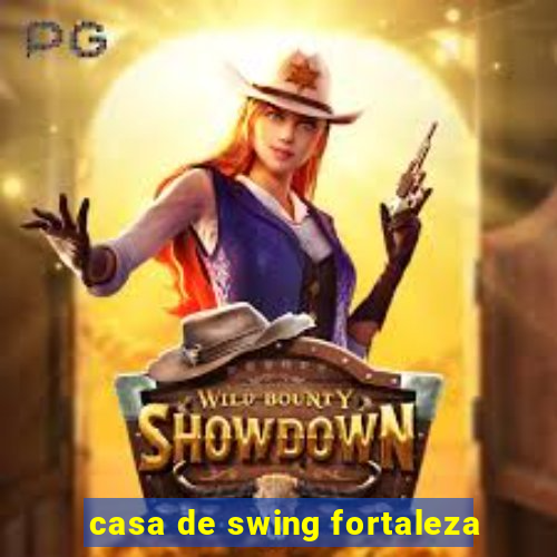 casa de swing fortaleza