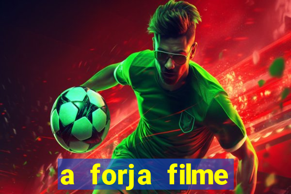 a forja filme completo dublado topflix