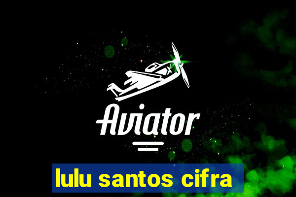 lulu santos cifra