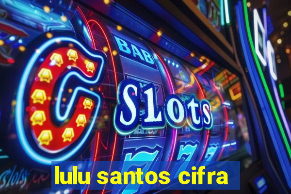 lulu santos cifra