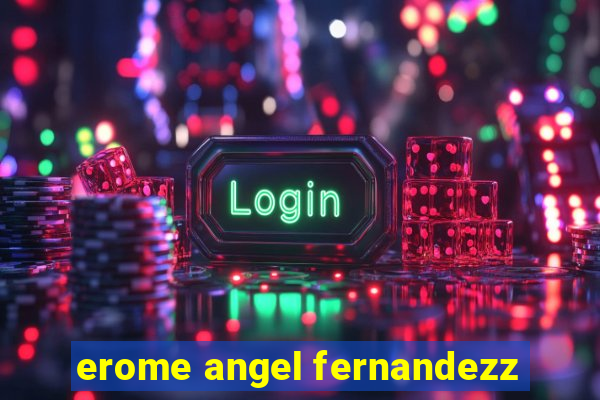 erome angel fernandezz