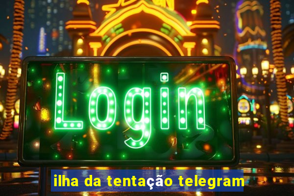 ilha da tentação telegram