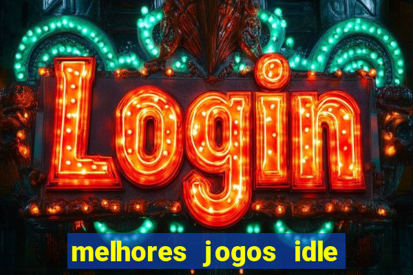 melhores jogos idle para android