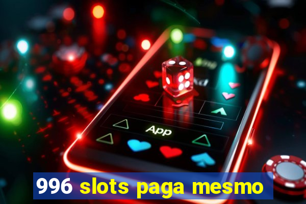 996 slots paga mesmo