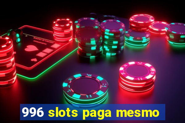 996 slots paga mesmo