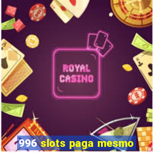 996 slots paga mesmo