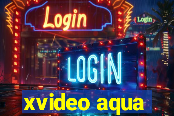 xvideo aqua