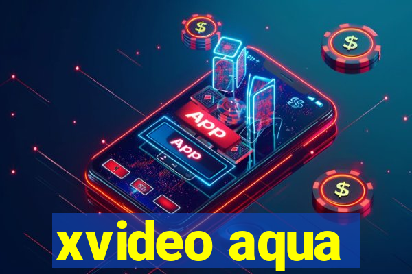 xvideo aqua