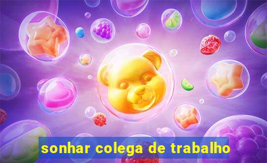 sonhar colega de trabalho