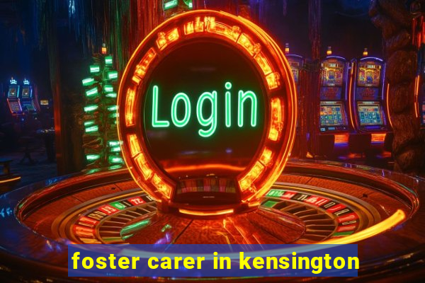 foster carer in kensington