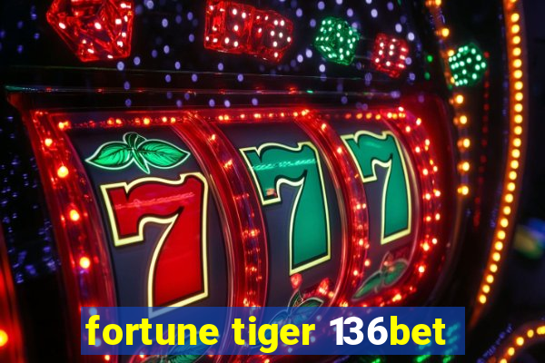 fortune tiger 136bet