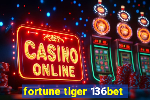 fortune tiger 136bet