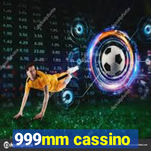 999mm cassino