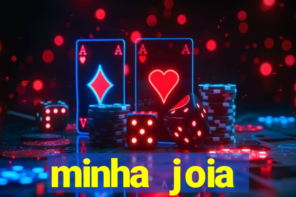 minha joia significado minha joia giria