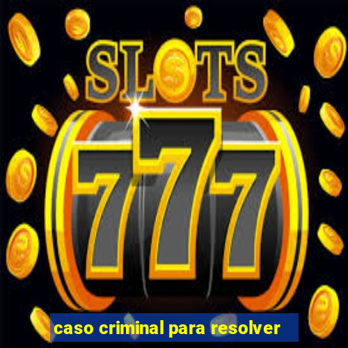 caso criminal para resolver