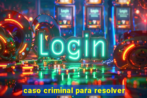 caso criminal para resolver