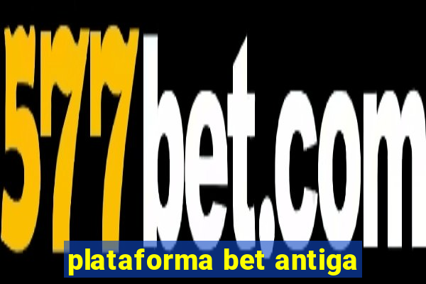 plataforma bet antiga