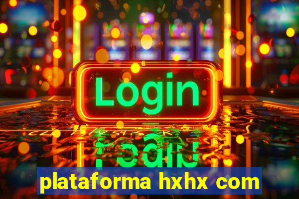 plataforma hxhx com